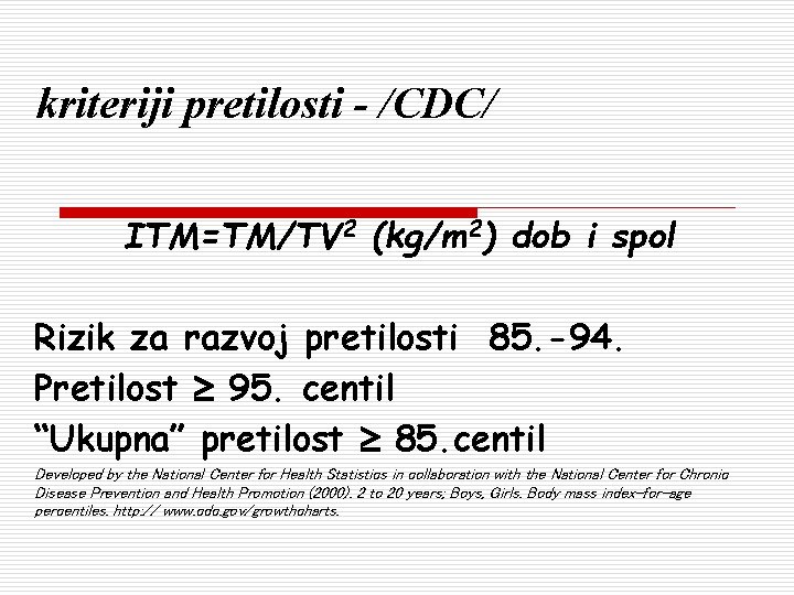 kriteriji pretilosti - /CDC/ ITM=TM/TV 2 (kg/m 2) dob i spol Rizik za razvoj