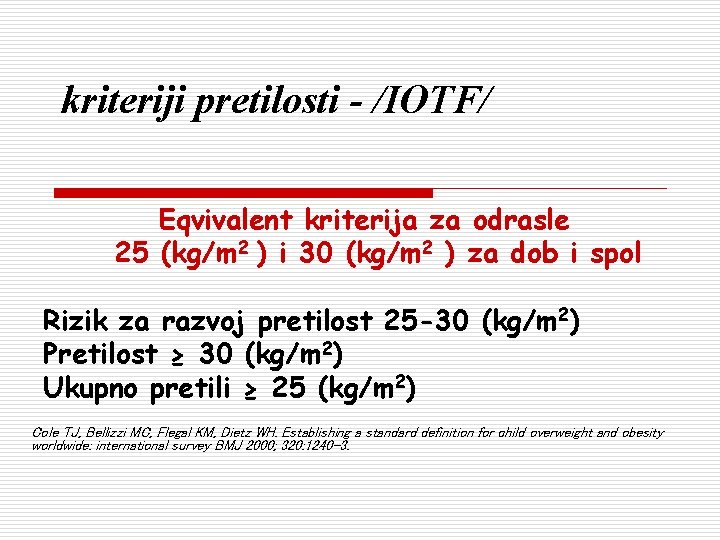 kriteriji pretilosti - /IOTF/ Eqvivalent kriterija za odrasle 25 (kg/m 2 ) i 30