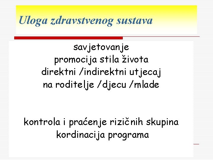 Uloga zdravstvenog sustava savjetovanje promocija stila života direktni /indirektni utjecaj na roditelje /djecu /mlade