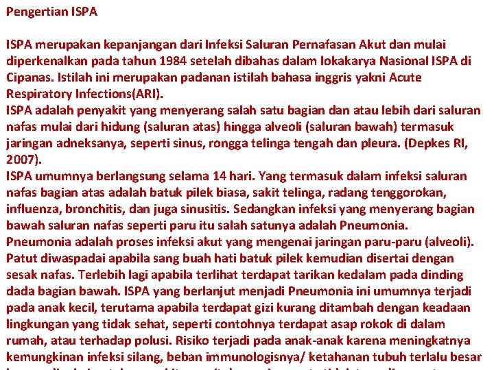 Pengertian ISPA merupakan kepanjangan dari Infeksi Saluran Pernafasan Akut dan mulai diperkenalkan pada tahun