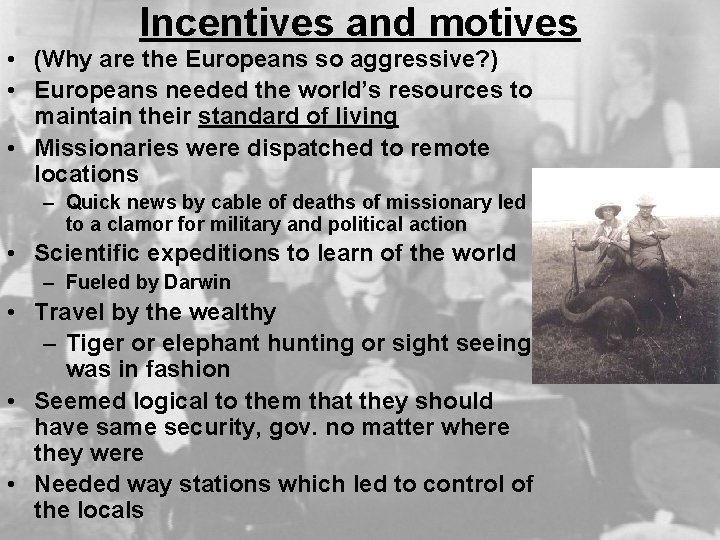 Incentives and motives • (Why are the Europeans so aggressive? ) • Europeans needed