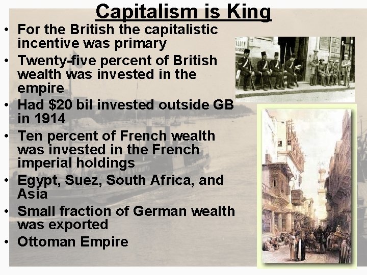 Capitalism is King • For the British the capitalistic incentive was primary • Twenty-five