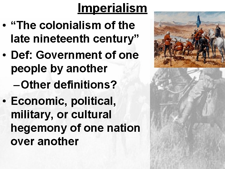 Imperialism • “The colonialism of the late nineteenth century” • Def: Government of one