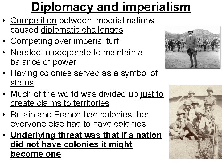 Diplomacy and imperialism • Competition between imperial nations caused diplomatic challenges • Competing over