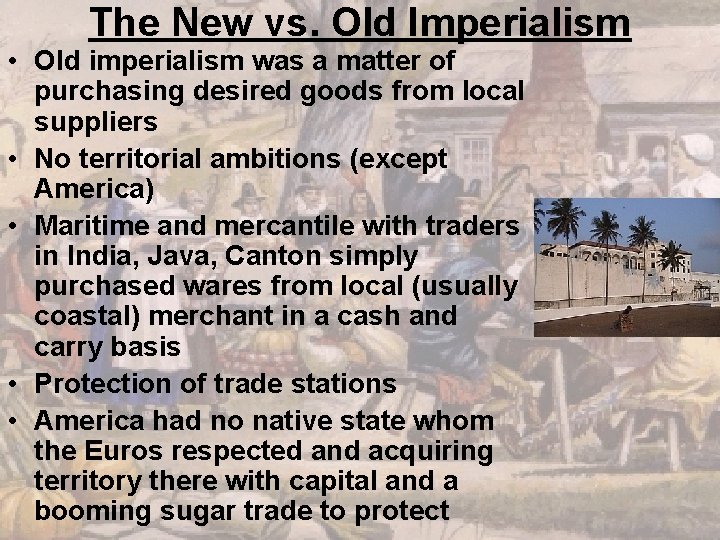 The New vs. Old Imperialism • Old imperialism was a matter of purchasing desired