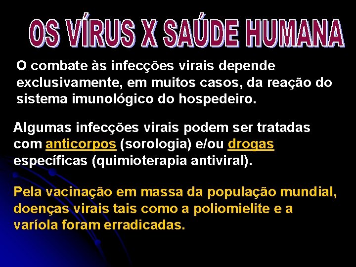 O combate às infecções virais depende exclusivamente, em muitos casos, da reação do sistema