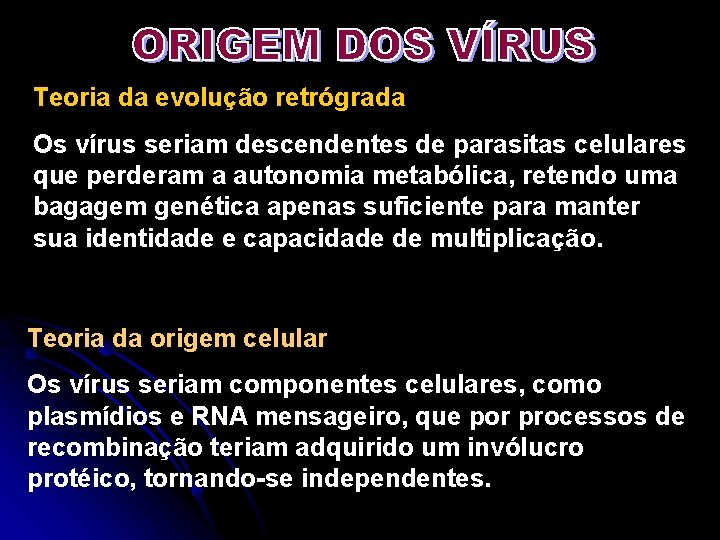 Teoria da evolução retrógrada Os vírus seriam descendentes de parasitas celulares que perderam a