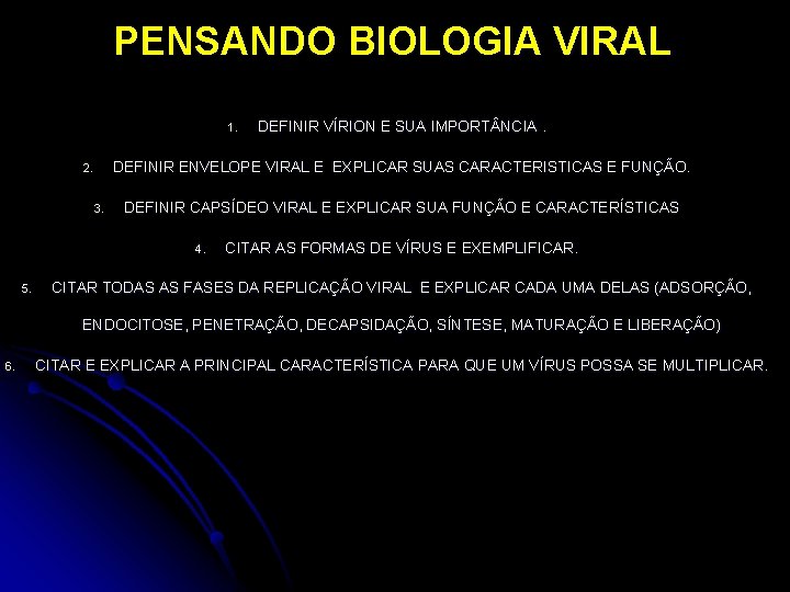 PENSANDO BIOLOGIA VIRAL 1. DEFINIR ENVELOPE VIRAL E EXPLICAR SUAS CARACTERISTICAS E FUNÇÃO. 2.