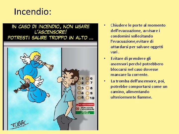 Incendio: • • • Chiudere le porte al momento dell'evacuazione, avvisare i condomini sollecitando