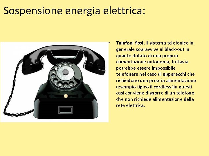 Sospensione energia elettrica: • Telefoni fissi. Il sistema telefonico in generale sopravvive al black-out