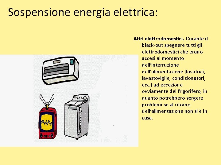 Sospensione energia elettrica: Altri elettrodomestici. Durante il black-out spegnere tutti gli elettrodomestici che erano