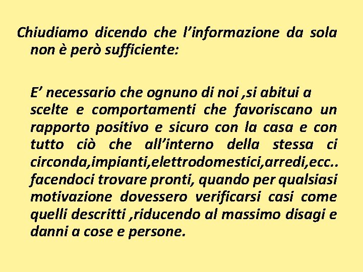 Chiudiamo dicendo che l’informazione da sola non è però sufficiente: E’ necessario che ognuno