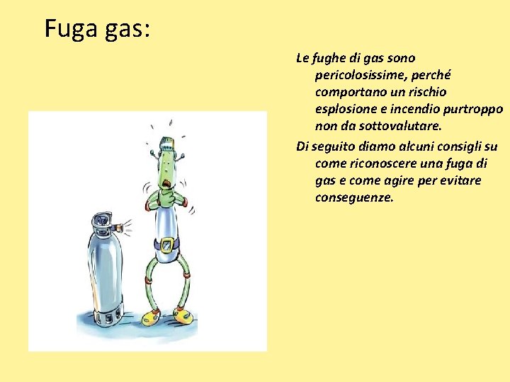 Fuga gas: Le fughe di gas sono pericolosissime, perché comportano un rischio esplosione e