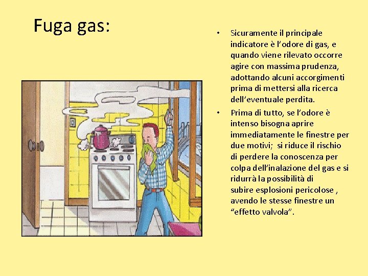 Fuga gas: • • Sicuramente il principale indicatore è l’odore di gas, e quando