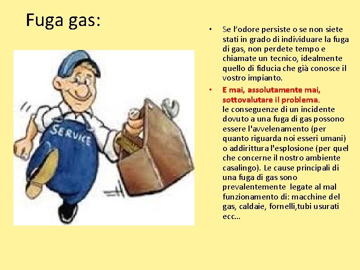 Fuga gas: • • Se l’odore persiste o se non siete stati in grado
