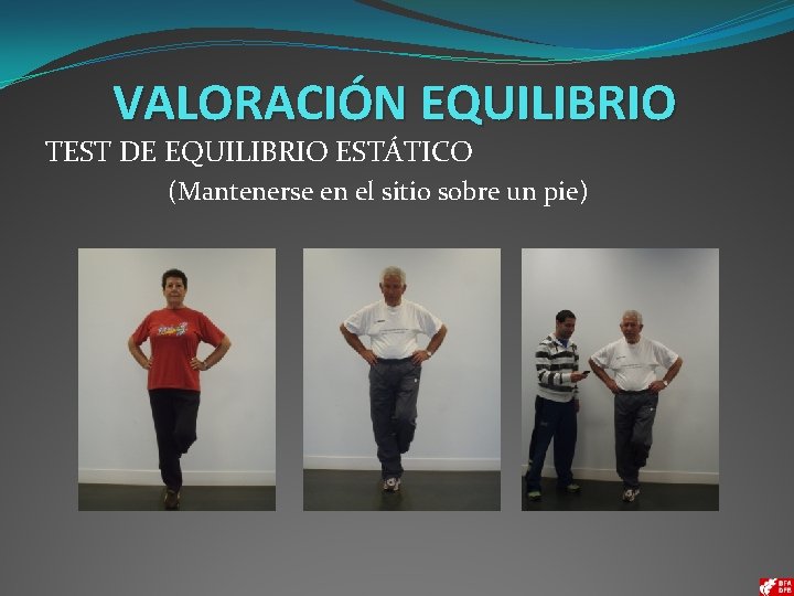 VALORACIÓN EQUILIBRIO TEST DE EQUILIBRIO ESTÁTICO (Mantenerse en el sitio sobre un pie) 