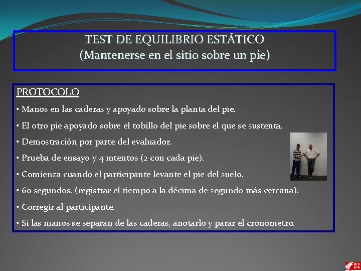 TEST DE EQUILIBRIO ESTÁTICO (Mantenerse en el sitio sobre un pie) PROTOCOLO • Manos