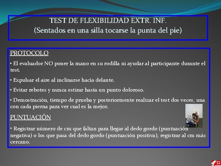 TEST DE FLEXIBILIDAD EXTR. INF. (Sentados en una silla tocarse la punta del pie)