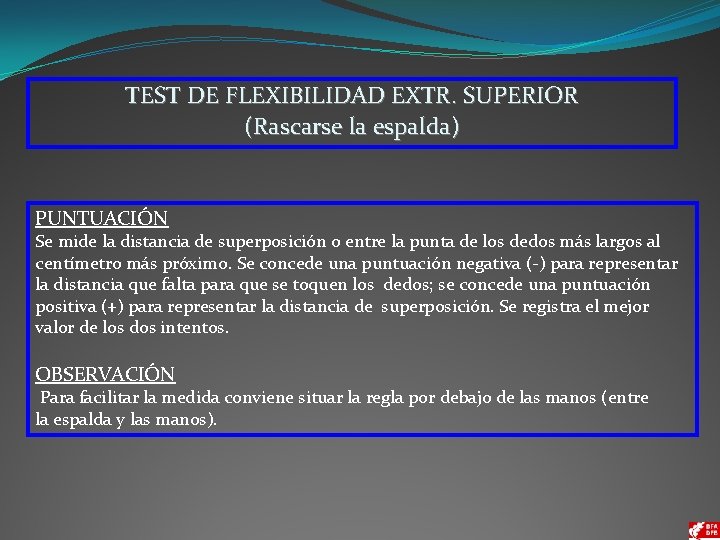 TEST DE FLEXIBILIDAD EXTR. SUPERIOR (Rascarse la espalda) PUNTUACIÓN Se mide la distancia de