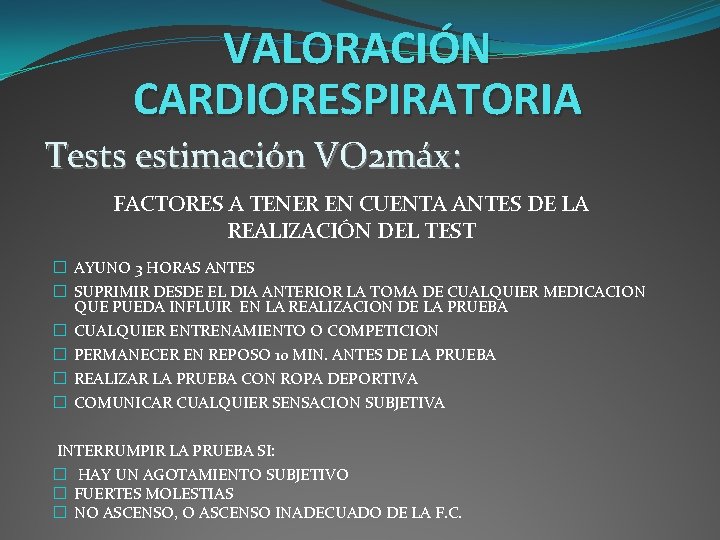 VALORACIÓN CARDIORESPIRATORIA Tests estimación VO 2 máx: FACTORES A TENER EN CUENTA ANTES DE