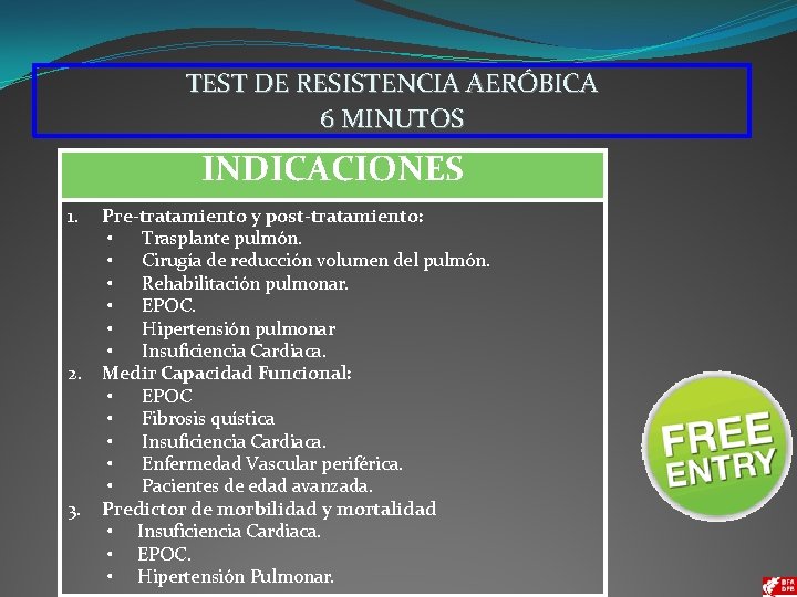 TEST DE RESISTENCIA AERÓBICA 6 MINUTOS INDICACIONES 1. Pre-tratamiento y post-tratamiento: • Trasplante pulmón.