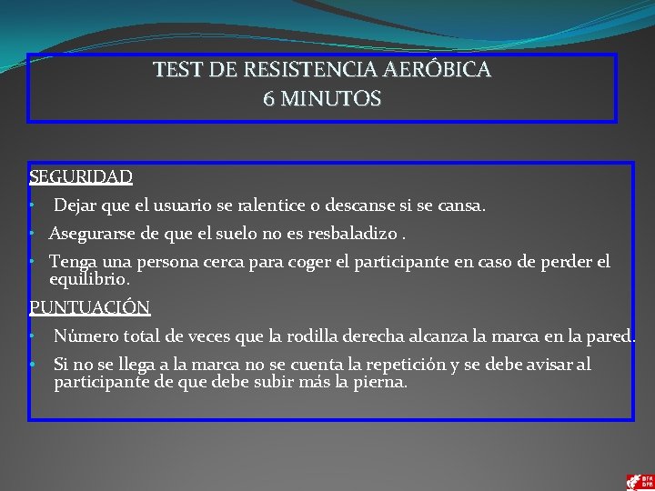 TEST DE RESISTENCIA AERÓBICA 6 MINUTOS SEGURIDAD • Dejar que el usuario se ralentice