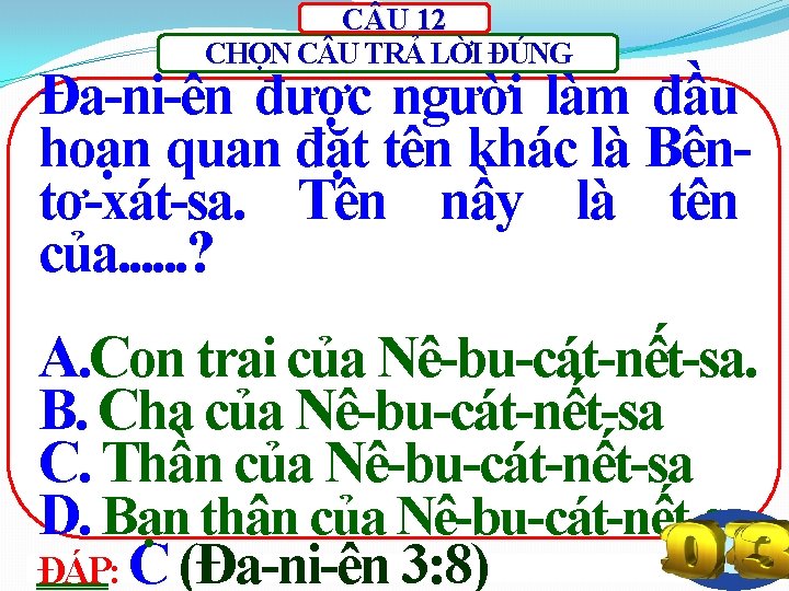 C U 12 CHỌN C U TRẢ LỜI ĐÚNG Đa-ni-ên được người làm đầu