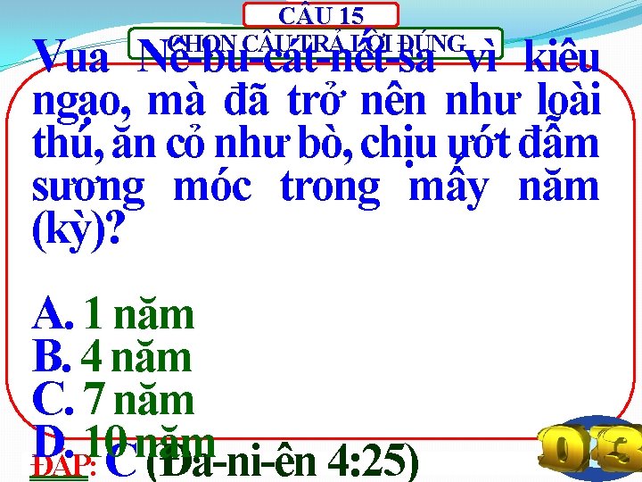 C U 15 CHỌN C U TRẢ LỜI ĐÚNG Vua Nê-bu-cát-nết-sa vì kiêu ngạo,