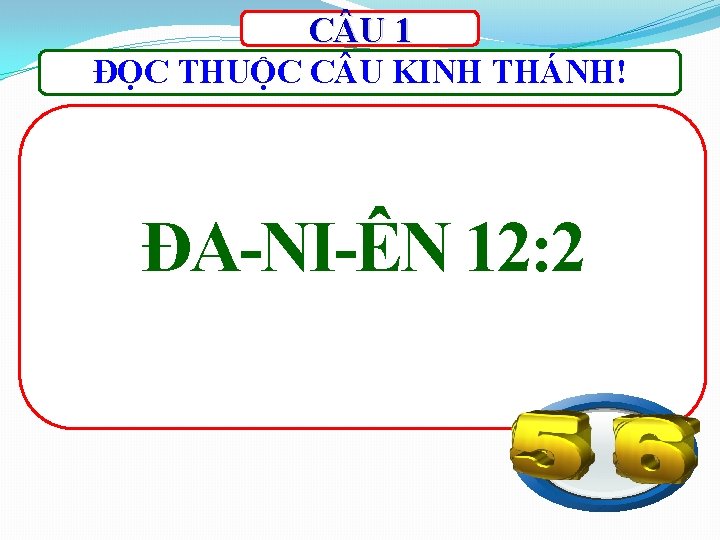 C U 1 ĐỌC THUỘC C U KINH THÁNH! ĐA-NI-ÊN 12: 2 