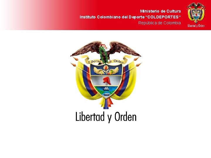 Ministerio de Cultura Instituto Colombiano del Deporte “COLDEPORTES“ República de Colombia 