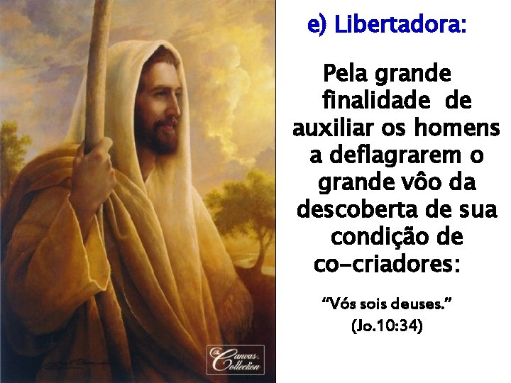 e) Libertadora: Pela grande finalidade de auxiliar os homens a deflagrarem o grande vôo