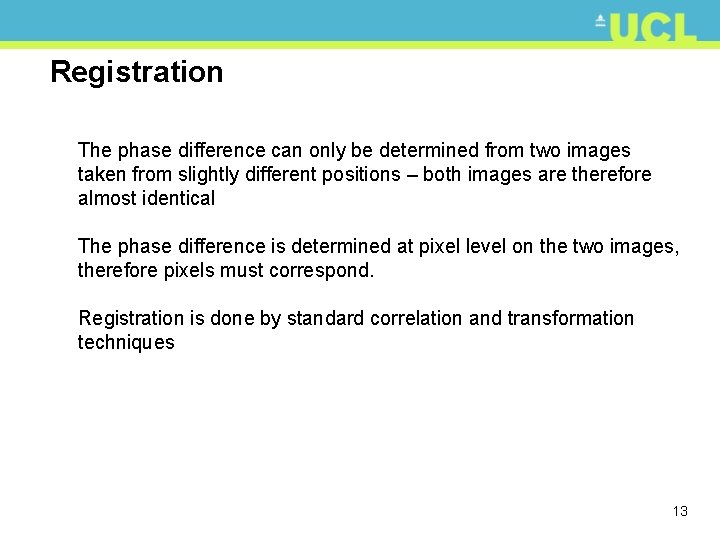 Registration The phase difference can only be determined from two images taken from slightly