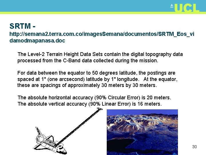 SRTM http: //semana 2. terra. com. co/images. Semana/documentos/SRTM_Eos_vi damodmapanasa. doc The Level-2 Terrain Height