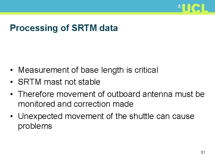 Processing of SRTM data • Measurement of base length is critical • SRTM mast
