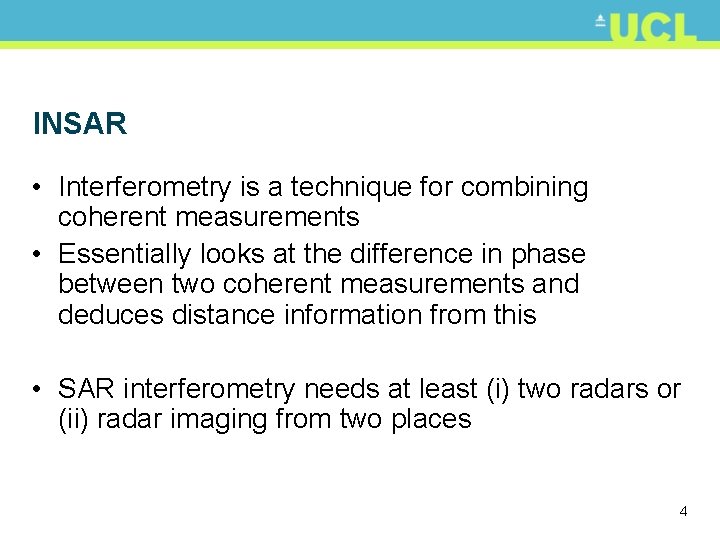 INSAR • Interferometry is a technique for combining coherent measurements • Essentially looks at