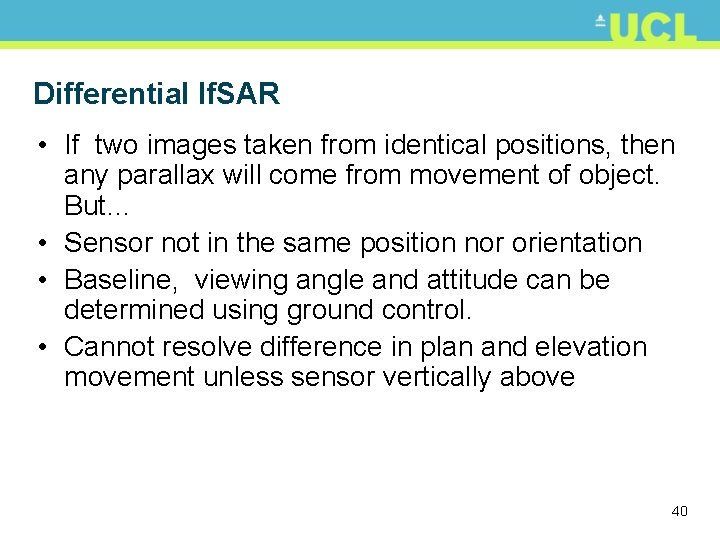 Differential If. SAR • If two images taken from identical positions, then any parallax