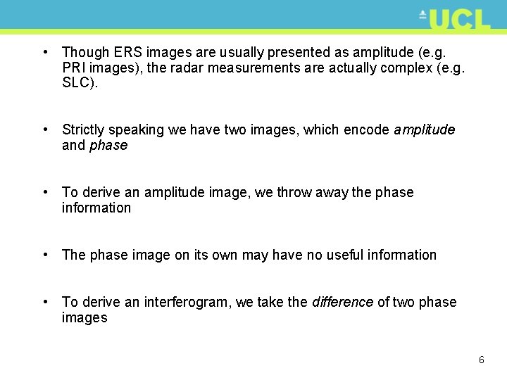  • Though ERS images are usually presented as amplitude (e. g. PRI images),