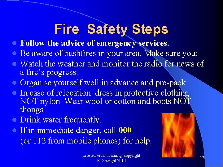 Fire Safety Steps l l l l Follow the advice of emergency services. Be
