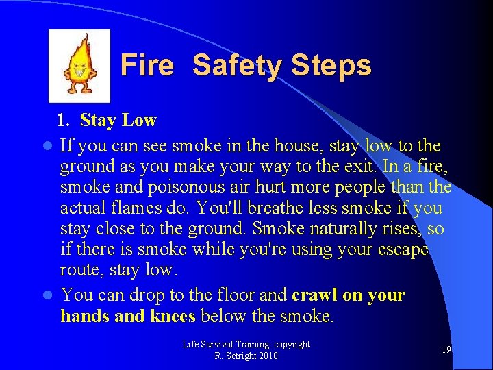 Fire Safety Steps 1. Stay Low l If you can see smoke in the