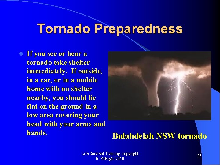 Tornado Preparedness l If you see or hear a tornado take shelter immediately. If