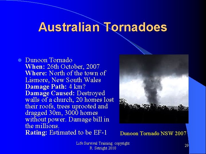 Australian Tornadoes l Dunoon Tornado When: 26 th October, 2007 Where: North of the