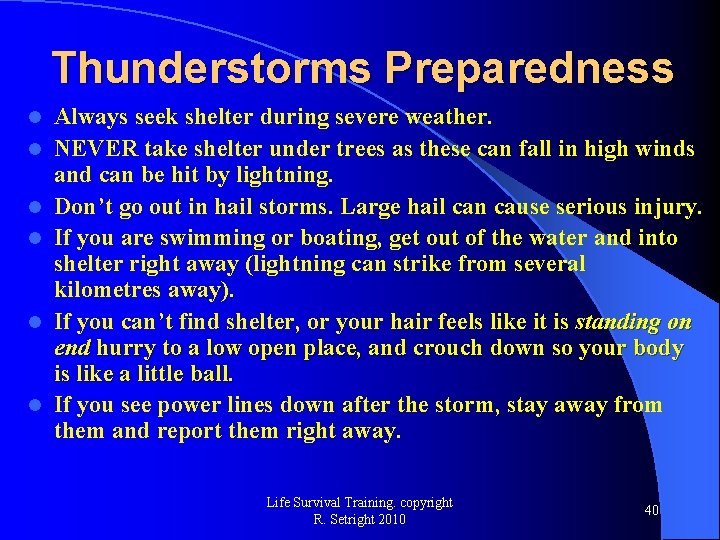 Thunderstorms Preparedness l l l Always seek shelter during severe weather. NEVER take shelter