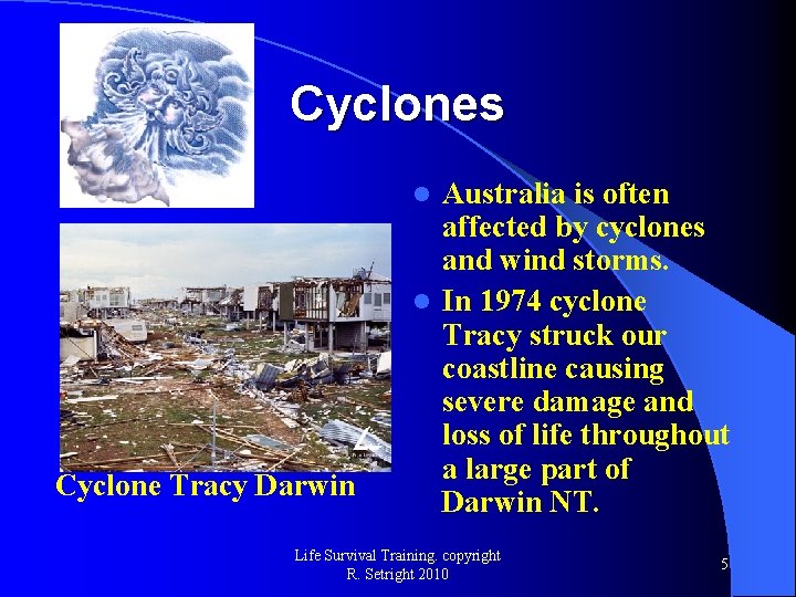 Cyclones Australia is often affected by cyclones and wind storms. l In 1974 cyclone