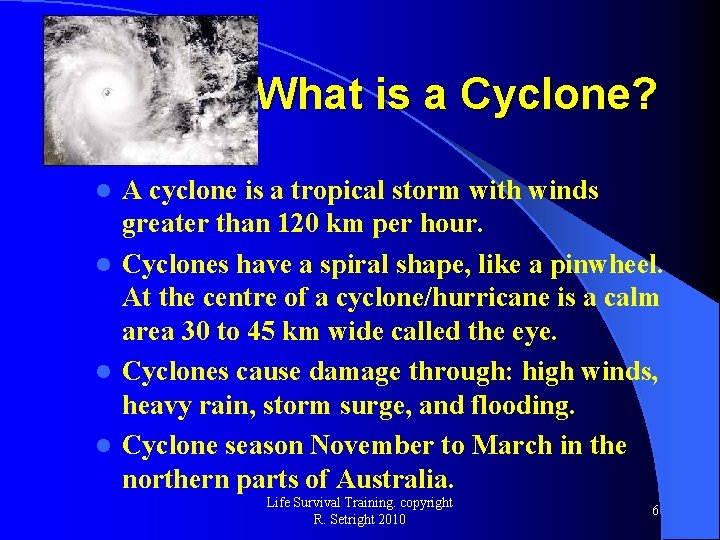 What is a Cyclone? A cyclone is a tropical storm with winds greater than