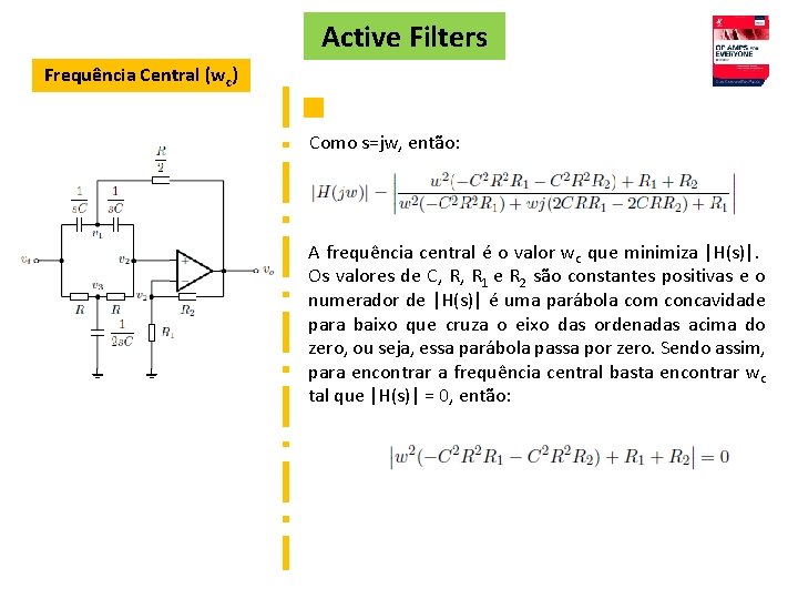 Active Filters Frequência Central (wc) Como s=jw, então: A frequência central é o valor
