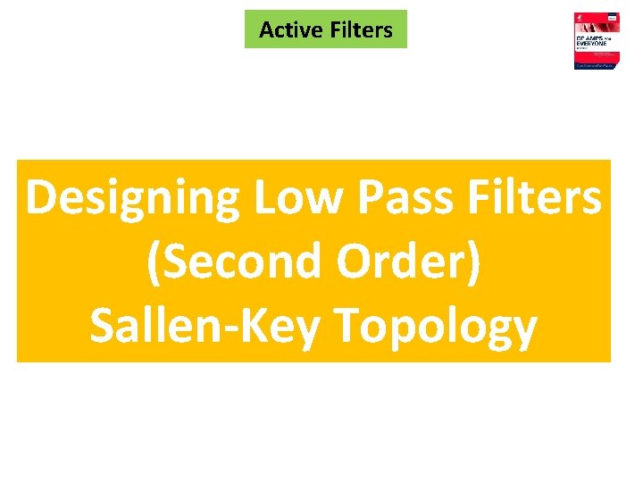 Active Filters Designing Low Pass Filters (Second Order) Sallen-Key Topology 