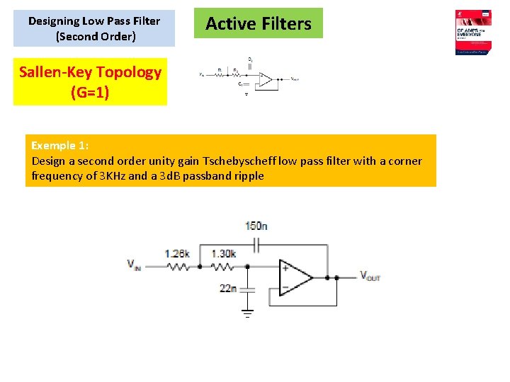 Designing Low Pass Filter (Second Order) Active Filters Sallen-Key Topology (G=1) Exemple 1: Design