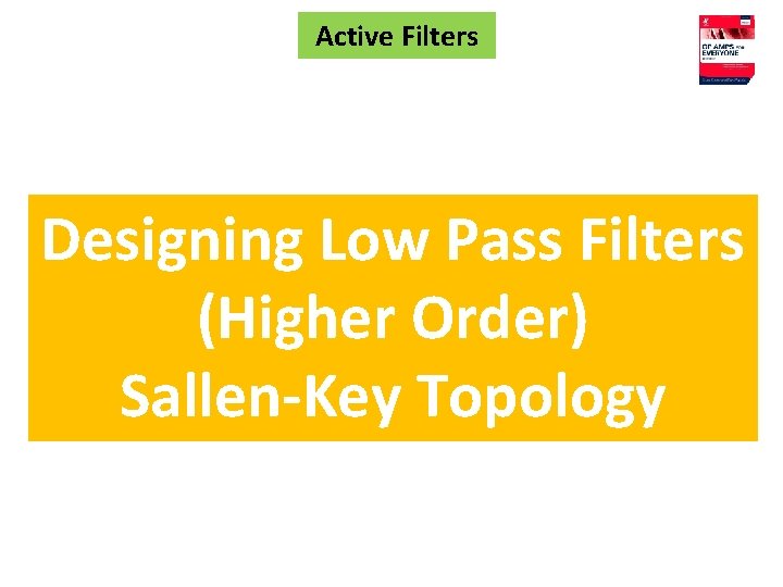 Active Filters Designing Low Pass Filters (Higher Order) Sallen-Key Topology 