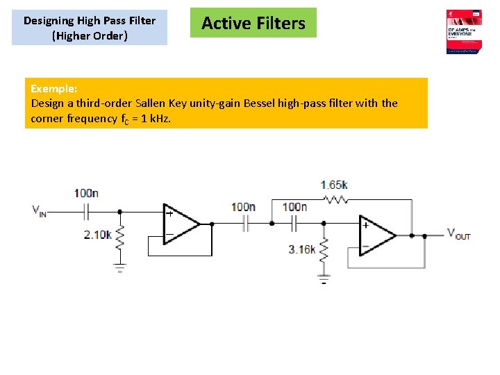 Designing High Pass Filter (Higher Order) Active Filters Exemple: Design a third-order Sallen Key