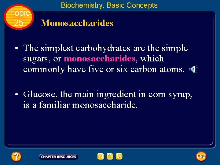 Topic 25 Biochemistry: Basic Concepts Monosaccharides • The simplest carbohydrates are the simple sugars,